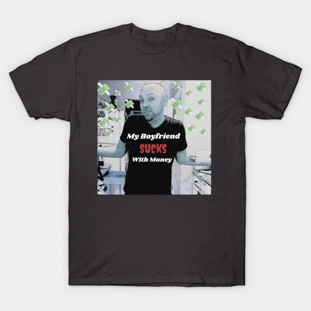 My Boyfriend Sucks With Money